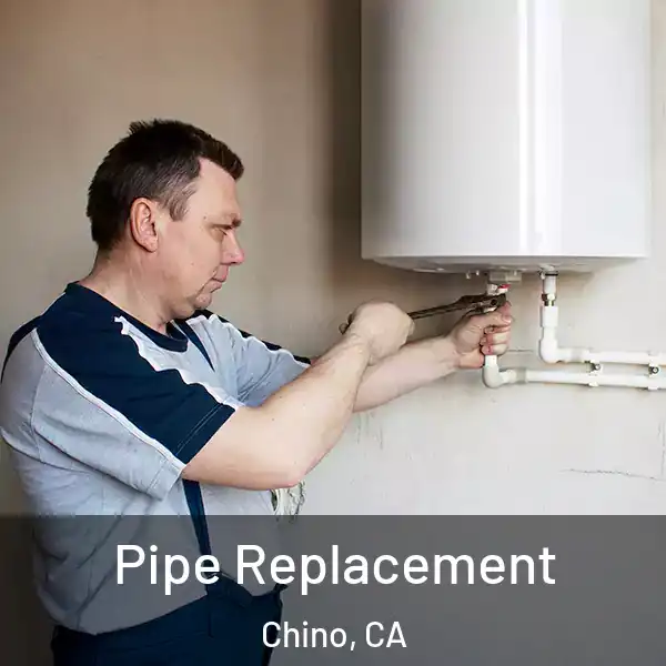  Pipe Replacement Chino, CA
